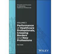 Performance of Healthcare Professionals, Crossing Borders and New Professions, Volume 3 (Principles and Processes for Regulating Healthcare Professionals)