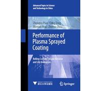 Performance of Plasma Sprayed Coating: Rolling Contact Fatigue Behavior and Life Evaluation (Advanced Topics in Science and Technology in China, 71)
