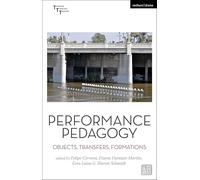 Performance Pedagogy: Objects, Transfers, Formations (Thinking Through Theatre)