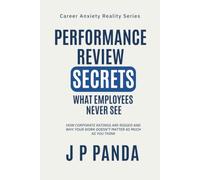 Performance Review Secrets: What Employees Never See: How Corporate Ratings Are Rigged and Why Your Work Doesn't Matter as Much as You Think (Career ... Promotions, Performance & Workplace Politics)