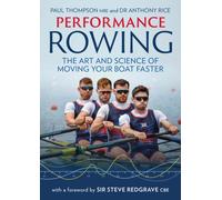 Performance Rowing : The Art and Science of Moving Your Boat Faster