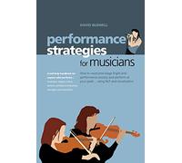 Performance Strategies for Musicians: How to Overcome Stage Fright and Performance Anxiety and Perform at Your Peak Using NLP and Visualisation. A ... Musicians, Singers, Actors, Dancers, Athletes