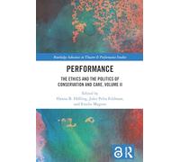Performance: The Ethics and the Politics of Conservation and Care, Volume II (Routledge Advances in Theatre & Performance Studies)