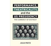 Performance, Theatricality and the US Presidency: The Currency of Distrust