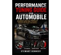 Performance Tuning Guide for Automobile: The Complete Practical Handbook for Maximizing Engine Power, Efficiency, Handling and Driving Performance ... and Essential Skills for Everyday Makers)