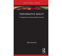 Performative Beauty : A Pragmatist and Somaesthetic Account