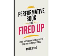 PERFORMATIVE BOOK FOR FIRED UP: Using the Shannon Watts story to come alive and spark your flame