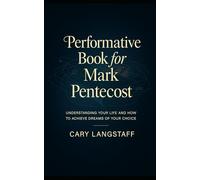 PERFORMATIVE BOOK FOR MARK PENTECOST:: Understanding your life and how to Achieve Dreams of your choice