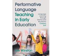Performative Language Teaching in Early Education: Language Learning through Drama and the Arts for Children 3-7 (Bloomsbury Guidebooks for Language Teachers)