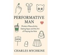 Performative Man: The Ultimate Guide to Staying Undercover