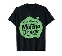 Performative Matcha Drinker Matcha Lover Performative Male T-Shirt