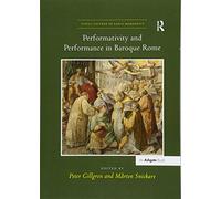 Performativity and Performance in Baroque Rome (Visual Culture in Early Modernity)