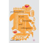 Performativity in Art, Literature, and Videogames