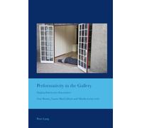 Performativity in the Gallery: Staging Interactive Encounters: 31 (Cultural Interactions: Studies in the Relationship between the Arts)