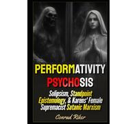 Performativity Psychosis: Solipsism, Standpoint Epistemology, & Karens' Female Supremacist Satanic Marxism (Redpilled Progressive (satire))