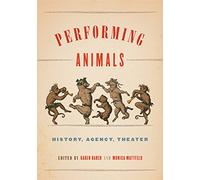 Performing Animals: History, Agency, Theater (Animalibus): 11 (Animalibus: Of Animals and Cultures)