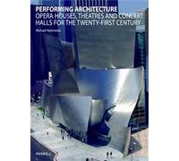 Performing Architecture: Opera Houses, Theatres and Concert Halls for the Twenty-first Century