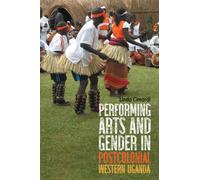 Performing Arts and Gender in Postcolonial Western Uganda