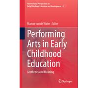 Performing Arts in Early Childhood Education : Aesthetics and Meaning