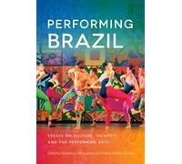 Performing Brazil: Essays on Culture, Identity, and the Performing Arts