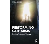 Performing Catharsis : Enacting An Ancient Therapy