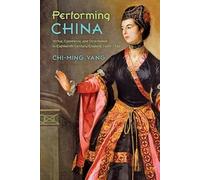 Performing China - Virtue, Commerce and Orientalism in Eighteenth-Century England: Virtue, Commerce, and Orientalism in Eighteenth-Century England, 1660-1760