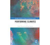 Performing Climates (Routledge Advances in Theatre & Performance Studies)