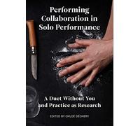 Performing Collaboration in Solo Performance: A Duet Without You and Practice as Research (Playtext)