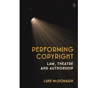 Performing Copyright : Law, Theatre and Authorship