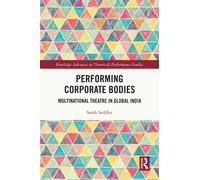 Performing Corporate Bodies : Multinational Theatre in Global India