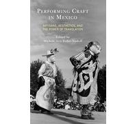 Performing Craft in Mexico: Artisans, Aesthetics, and the Power of Translation