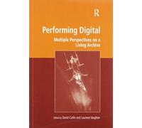Performing Digital : Multiple Perspectives on a Living Archive