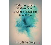 Performing Early Modern Drama Beyond Shakespeare: Edward's Boys (Elements in Shakespeare Performance)