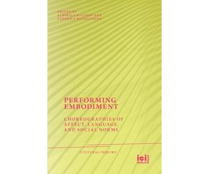 Performing Embodiment: Choreographies of Affect, Language, and Social Norms: 39 (Cultural Inquiry)
