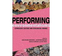 Performing Environmentalisms: Expressive Culture and Ecological Change