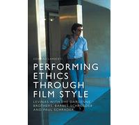 Performing Ethics Through Film Style: Levinas with the Dardenne Brothers, Barbet Schroeder and Paul Schrader