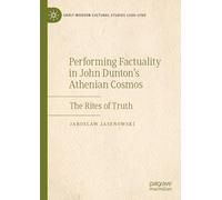 Performing Factuality in John Dunton’s Athenian Cosmos: The Rites of Truth (Early Modern Cultural Studies 1500-1700)