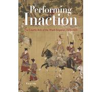 Performing Inaction: The Courtly Arts of the Wanli Emperor, 1573-1620
