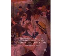 Performing Intimacies with Hawthorne, Austen, Wharton, and George Eliot: A Microsocial Approach