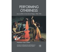 Performing Otherness : Java and Bali on International Stages, 1905-1952