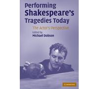 Performing Shakespeare's Tragedies Today: The Actor's Perspective