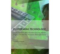 Performing Technology: User Content and the New Digital Media