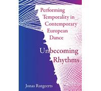 Performing Temporality in Contemporary European Dance: Unbecoming Rhythms