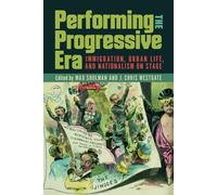 Performing the Progressive Era: Immigration, Urban Life, and Nationalism on Stage (Studies in Theatre History & Culture)