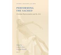 Performing the Sacred: Christian Representation and the Arts: 20 (Studies in Religion and the Arts)
