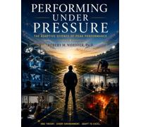 Performing Under Pressure: The Adaptive Science of Peak Performance