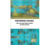 Performing Violence : Limits and Transformative Means in Staged Violence