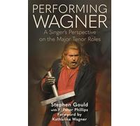 Performing Wagner: A Singer’s Perspective on the Major Tenor Roles