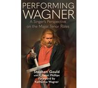 Performing Wagner: A Singer’s Perspective on the Major Tenor Roles