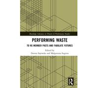 Performing Waste : To Re-member Pasts and Fabulate Futures